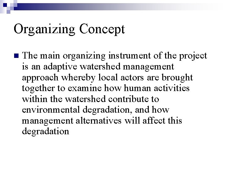 Organizing Concept n The main organizing instrument of the project is an adaptive watershed