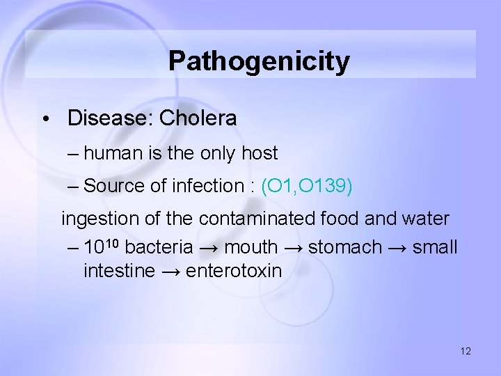 Pathogenicity • Disease: Cholera – human is the only host – Source of infection
