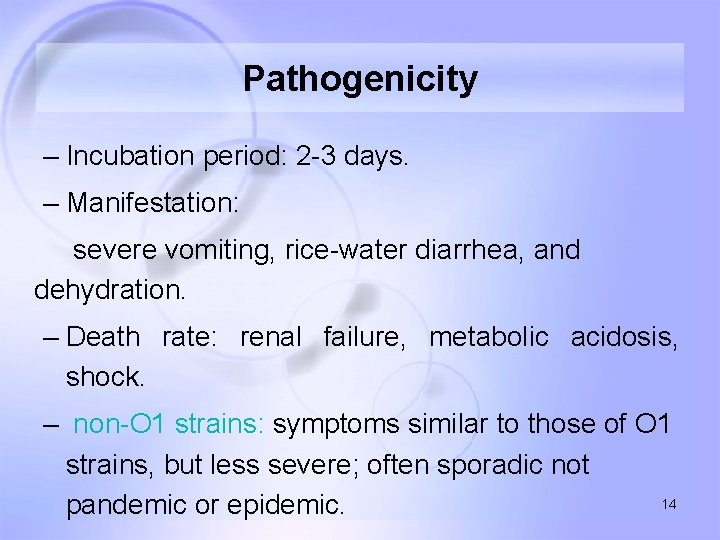 Pathogenicity – Incubation period: 2 -3 days. – Manifestation: severe vomiting, rice-water diarrhea, and