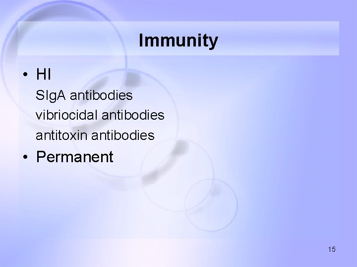 Immunity • HI SIg. A antibodies vibriocidal antibodies antitoxin antibodies • Permanent 15 
