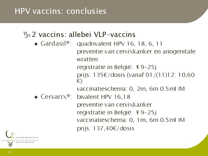 HPV vaccins: conclusies g 2 vaccins: allebei VLP-vaccins l l 11 Gardasil®: quadrivalent HPV