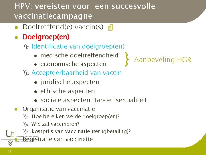 HPV: vereisten voor een succesvolle vaccinatiecampagne l l Doeltreffend(e) vaccin(s) Doelgroep(en) g Identificatie van