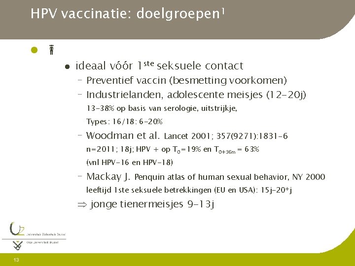 HPV vaccinatie: doelgroepen 1 l l ideaal vóór 1 ste seksuele contact - Preventief