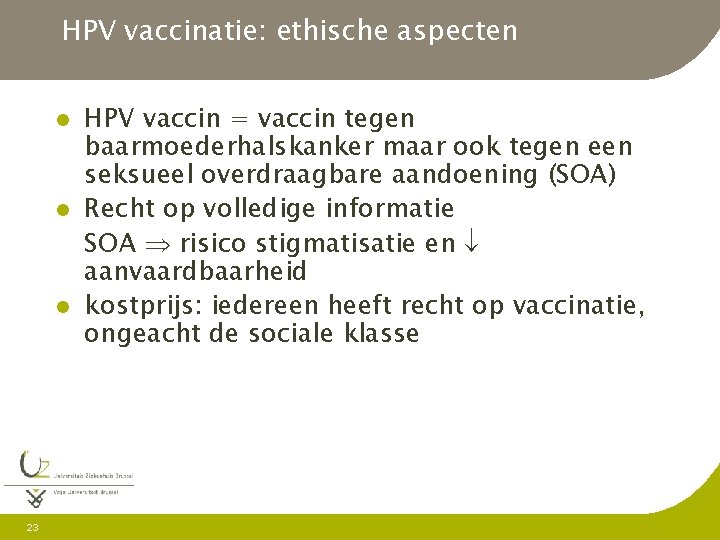 HPV vaccinatie: ethische aspecten l l l 23 HPV vaccin = vaccin tegen baarmoederhalskanker