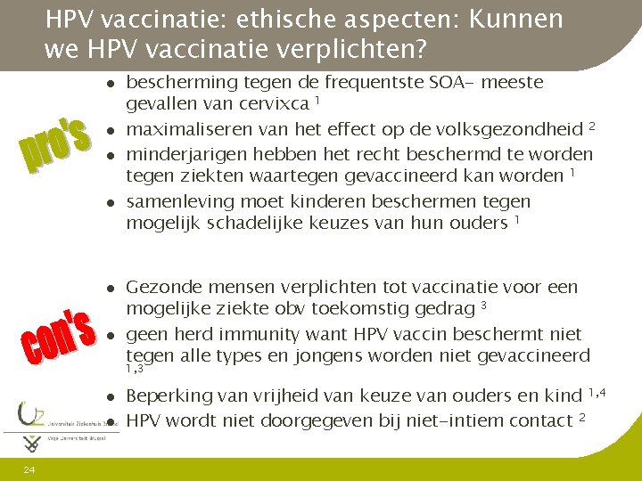 HPV vaccinatie: ethische aspecten: Kunnen we HPV vaccinatie verplichten? l l l bescherming tegen