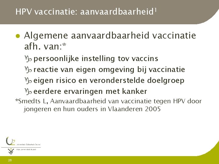 HPV vaccinatie: aanvaardbaarheid 1 l Algemene aanvaardbaarheid vaccinatie afh. van: * g persoonlijke instelling