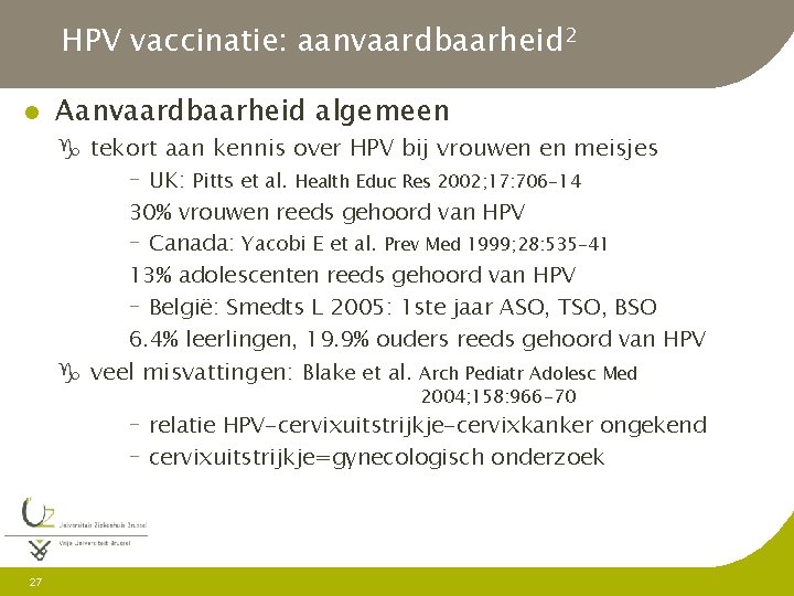 HPV vaccinatie: aanvaardbaarheid 2 l Aanvaardbaarheid algemeen g tekort aan kennis over HPV bij