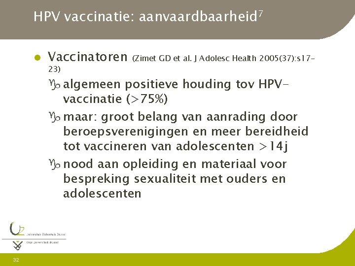 HPV vaccinatie: aanvaardbaarheid 7 l Vaccinatoren 23) (Zimet GD et al. J Adolesc Health