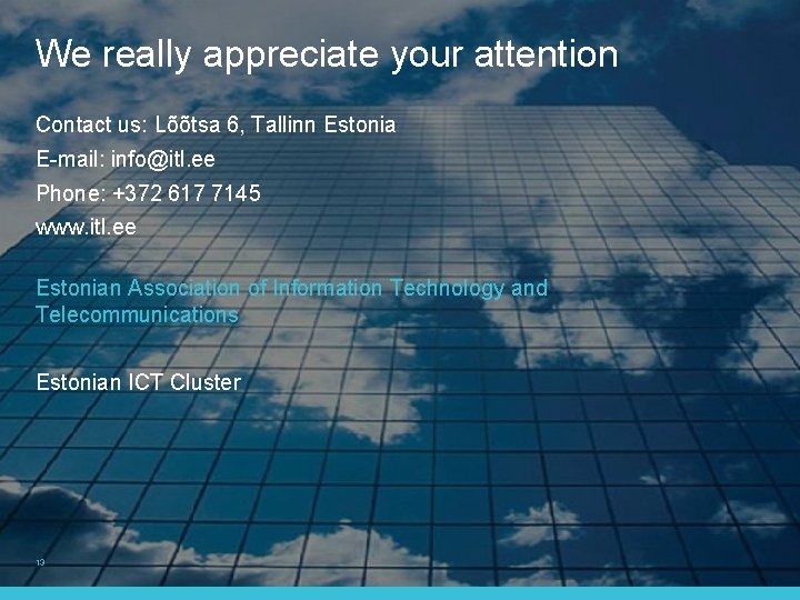 We really appreciate your attention Contact us: Lõõtsa 6, Tallinn Estonia E-mail: info@itl. ee