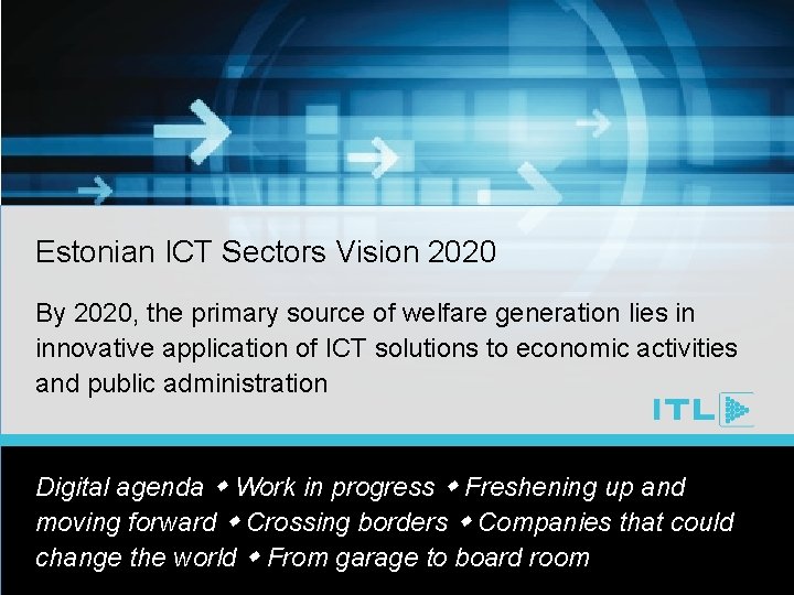 Estonian ICT Sectors Vision 2020 By 2020, the primary source of welfare generation lies