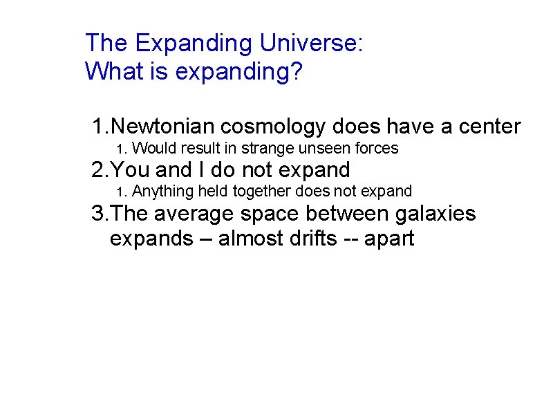 The Expanding Universe: What is expanding? 1. Newtonian cosmology does have a center 1.