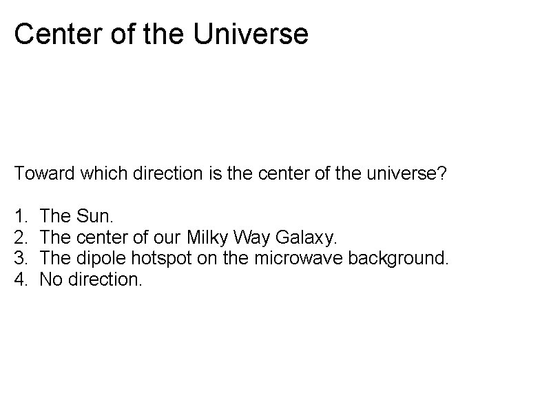Center of the Universe Toward which direction is the center of the universe? 1.