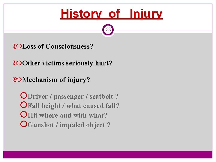 History of Injury 33 Loss of Consciousness? Other victims seriously hurt? Mechanism of injury?