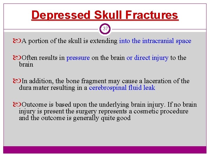 Depressed Skull Fractures 37 A portion of the skull is extending into the intracranial