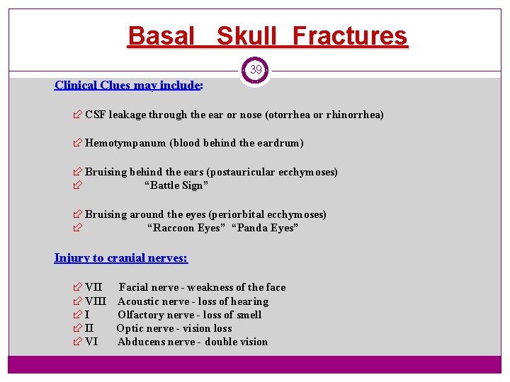 Basal Skull Fractures 39 Clinical Clues may include: CSF leakage through the ear or