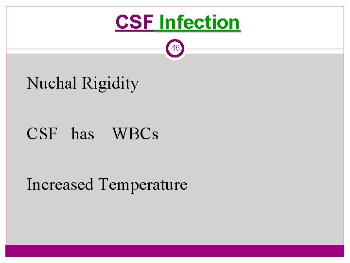 CSF Infection 46 Nuchal Rigidity CSF has WBCs Increased Temperature 