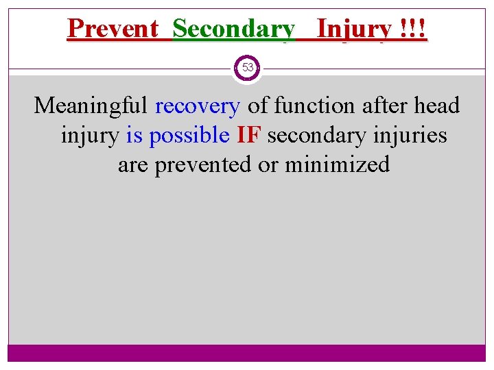 Prevent Secondary Injury !!! 53 Meaningful recovery of function after head injury is possible