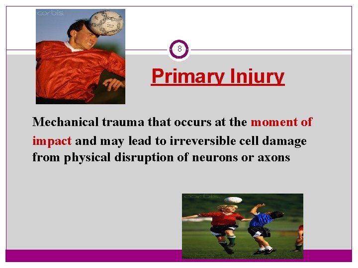 8 Primary Injury Mechanical trauma that occurs at the moment of impact and may