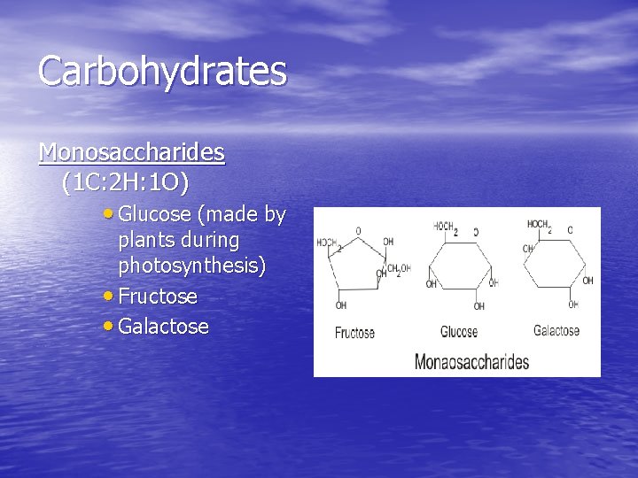 Carbohydrates Monosaccharides (1 C: 2 H: 1 O) • Glucose (made by plants during