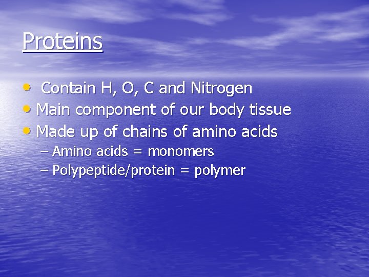Proteins • Contain H, O, C and Nitrogen • Main component of our body