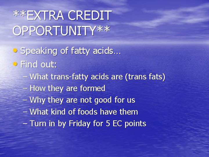 **EXTRA CREDIT OPPORTUNITY** • Speaking of fatty acids… • Find out: – What trans-fatty