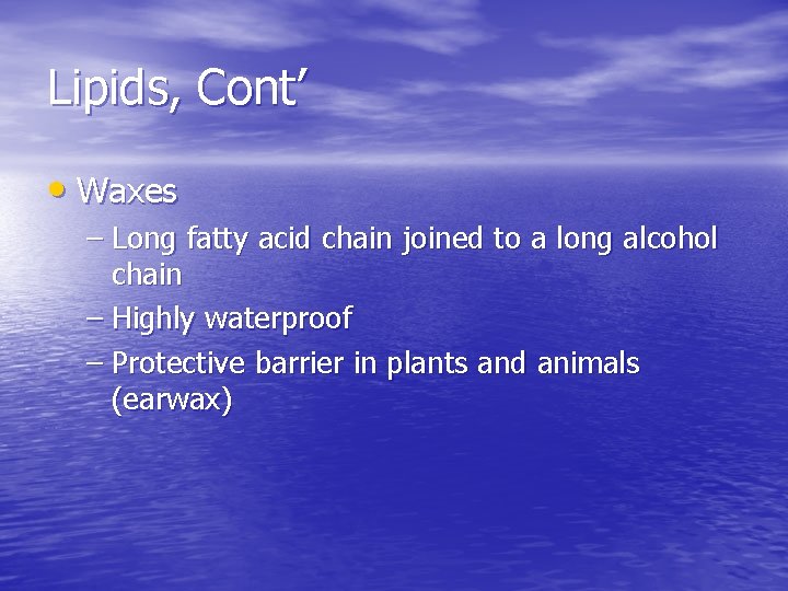 Lipids, Cont’ • Waxes – Long fatty acid chain joined to a long alcohol