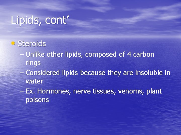 Lipids, cont’ • Steroids – Unlike other lipids, composed of 4 carbon rings –