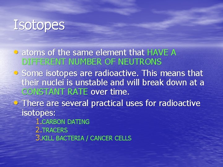 Isotopes • atoms of the same element that HAVE A • • DIFFERENT NUMBER