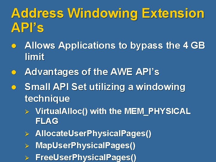 Address Windowing Extension API’s l Allows Applications to bypass the 4 GB limit l