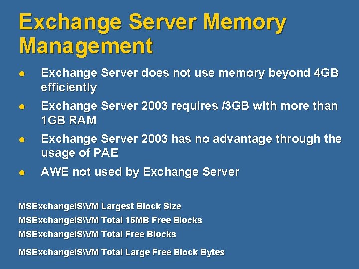 Exchange Server Memory Management l Exchange Server does not use memory beyond 4 GB
