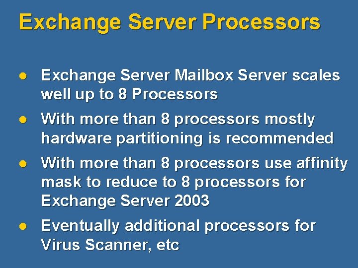 Exchange Server Processors l Exchange Server Mailbox Server scales well up to 8 Processors