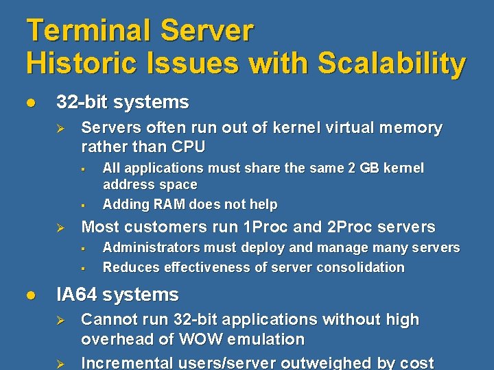 Terminal Server Historic Issues with Scalability l 32 -bit systems Ø Servers often run