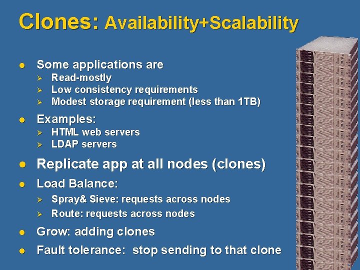 Clones: Availability+Scalability l Some applications are Ø Ø Ø l Read-mostly Low consistency requirements