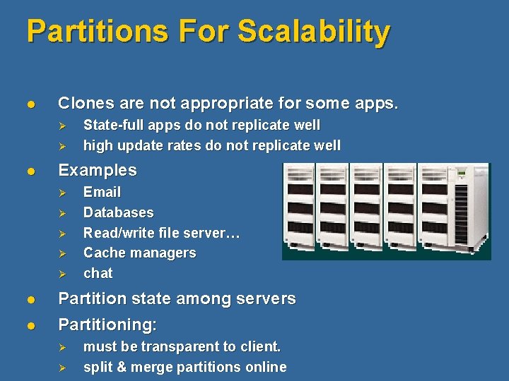 Partitions For Scalability l Clones are not appropriate for some apps. Ø Ø l