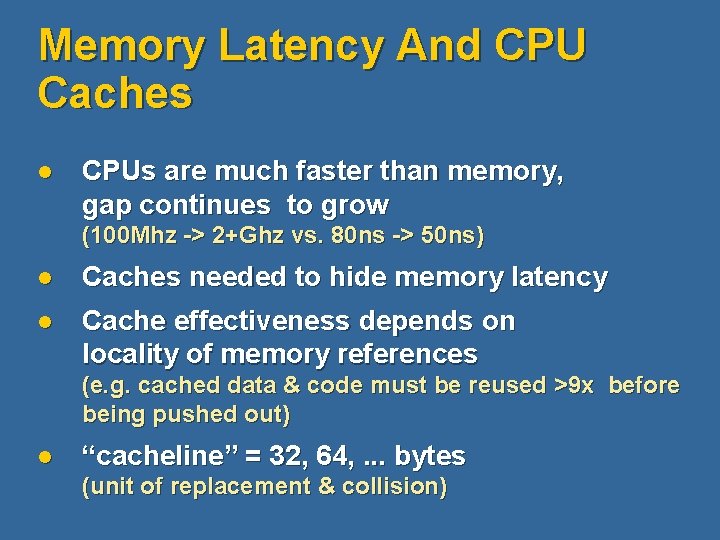 Memory Latency And CPU Caches l CPUs are much faster than memory, gap continues