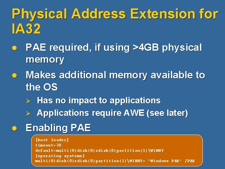 Physical Address Extension for IA 32 l PAE required, if using >4 GB physical