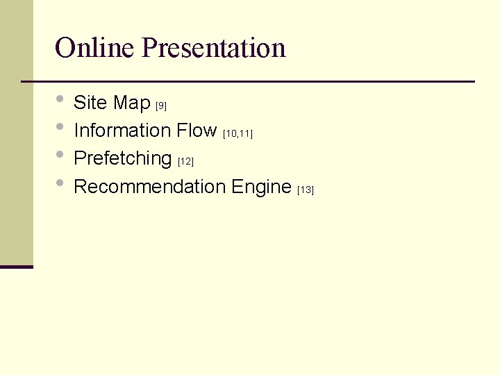 Online Presentation • Site Map • Information Flow • Prefetching • Recommendation Engine [9]