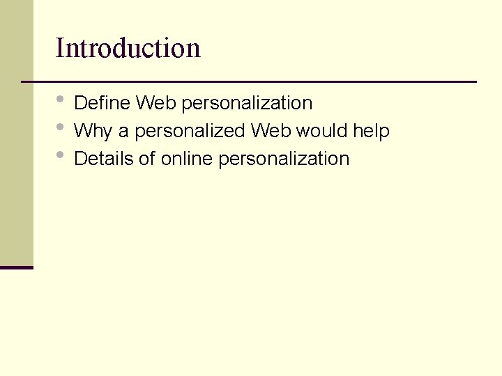 Introduction • Define Web personalization • Why a personalized Web would help • Details