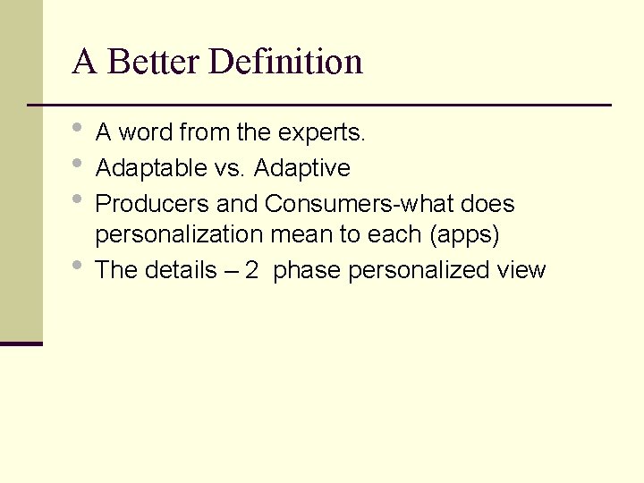 A Better Definition • A word from the experts. • Adaptable vs. Adaptive •