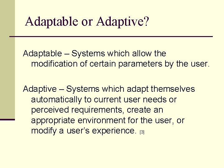 Adaptable or Adaptive? Adaptable – Systems which allow the modification of certain parameters by