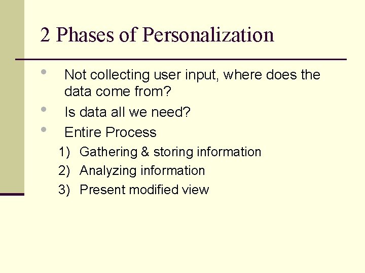 2 Phases of Personalization • • • Not collecting user input, where does the