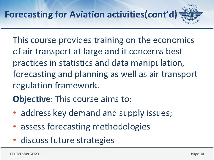 Forecasting for Aviation activities(cont’d) This course provides training on the economics of air transport