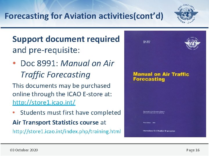 Forecasting for Aviation activities(cont’d) Support document required and pre-requisite: • Doc 8991: Manual on