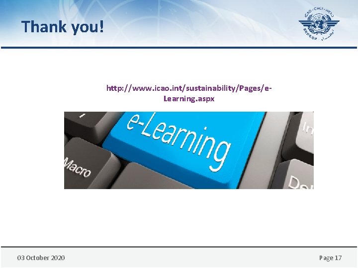 Thank you! http: //www. icao. int/sustainability/Pages/e. Learning. aspx 03 October 2020 Page 17 