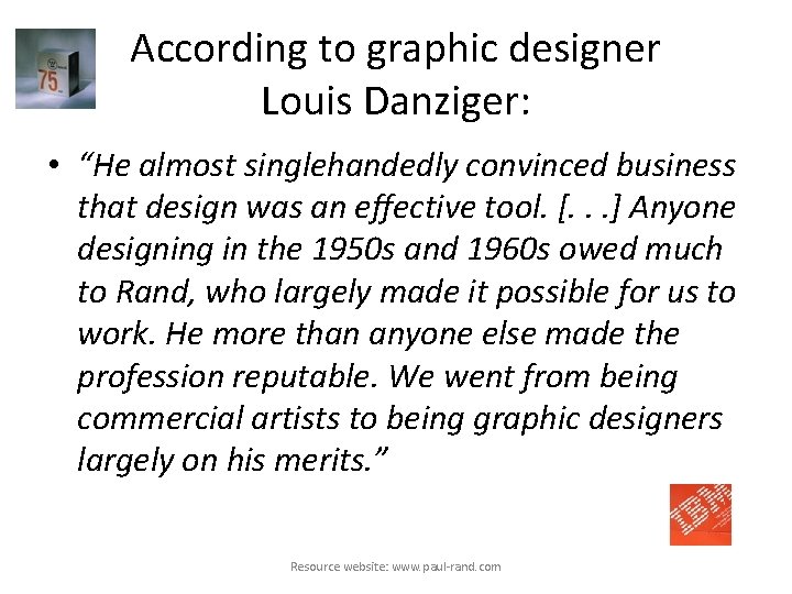 According to graphic designer Louis Danziger: • “He almost singlehandedly convinced business that design