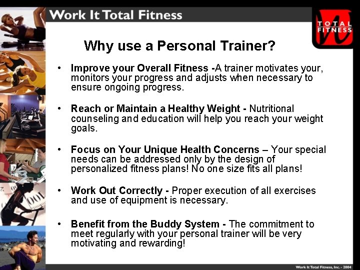 Why use a Personal Trainer? • Improve your Overall Fitness -A trainer motivates your,