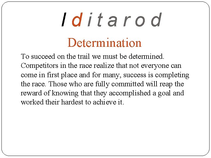 Iditarod Determination To succeed on the trail we must be determined. Competitors in the
