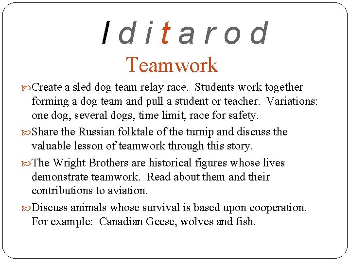 Iditarod Teamwork Create a sled dog team relay race. Students work together forming a