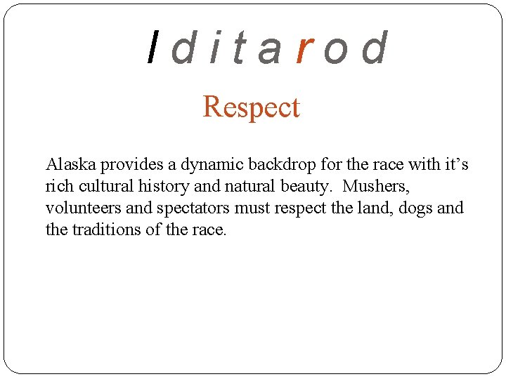 Iditarod Respect Alaska provides a dynamic backdrop for the race with it’s rich cultural