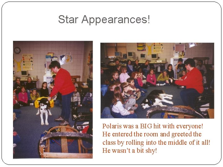 Star Appearances! Polaris was a BIG hit with everyone! He entered the room and